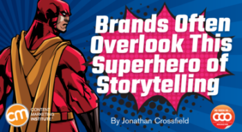 Brands Often Overlook This Superhero of Storytelling